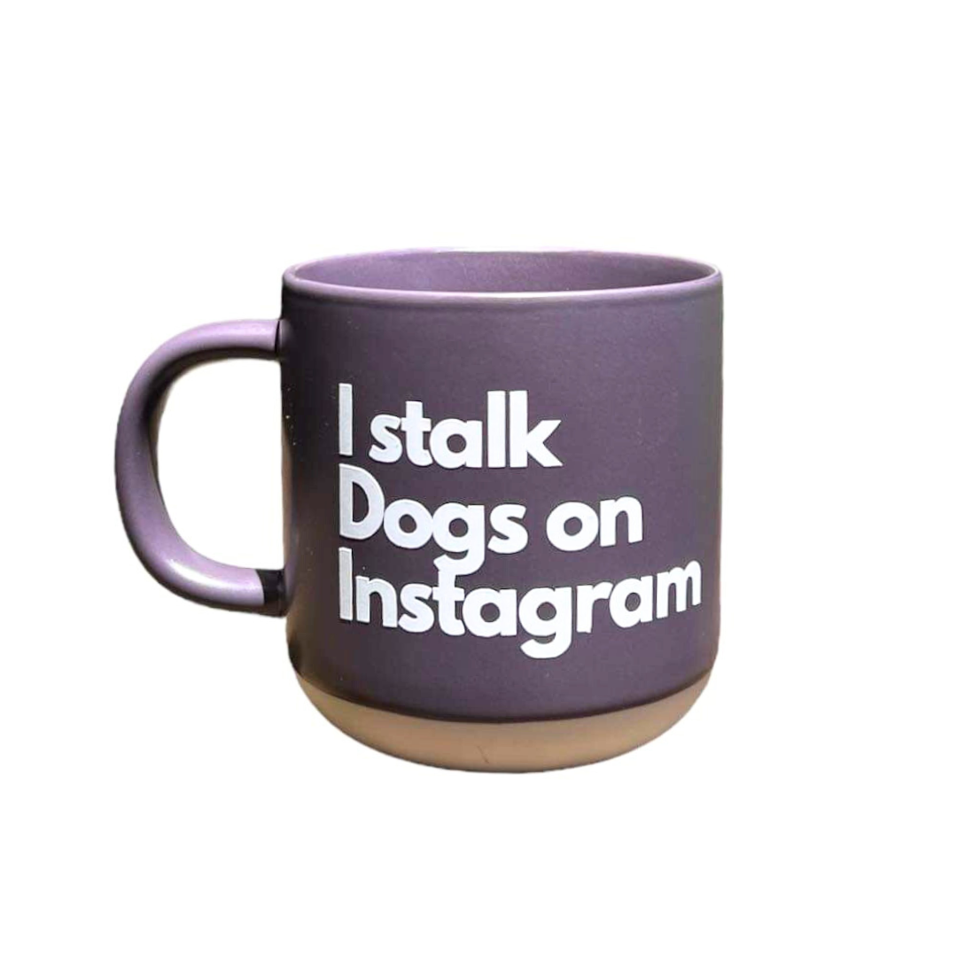 Mug - I stalk dogs on Instagram - Naked Munch Pets 